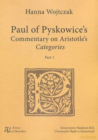 Paul of Pyskowice's Commentary on Aristotle's Categories Part 1 - Hanna Wojtczak [KSIĄŻKA]