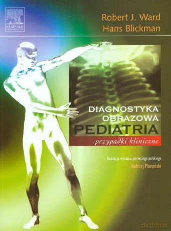 Pediatria diagnostyka obrazowa - Robert J. Ward, Hans Blickman [KSIĄŻKA]