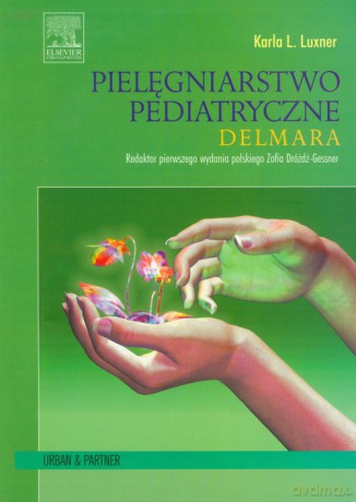 Pielęgniarstwo pediatryczne Delmara - Karla L. Luxner [KSIĄŻKA]