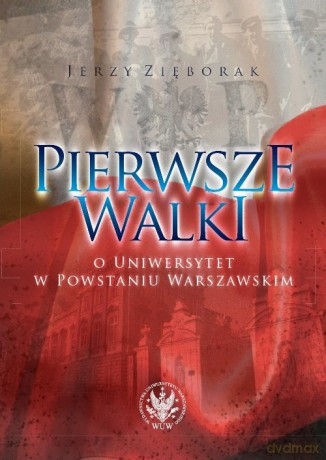 Pierwsze walki o Uniwersytet w Powstaniu Warszawskim - Jerzy Zięborak [KSIĄŻKA]