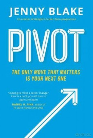 Pivot The Only Move That Matters Is Your Next One - Jenny Blake [KSIĄŻKA]