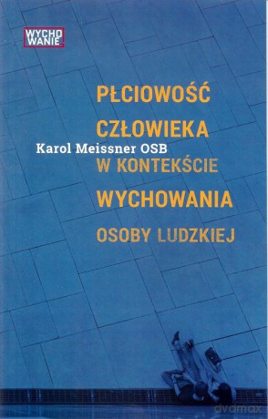 Płciowość człowieka w kontekście wychowania osoby ludzkiej - Karol Meissner [KSIĄŻKA]