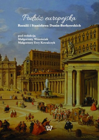 Podróż europejska Rozalii i Stanisława Dunin-Borkowskich [KSIĄŻKA]