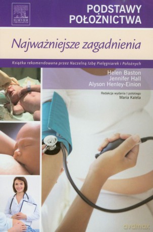 Podstawy położnictwa Najważniejsze zagadnienia - Helen Baston, Jennifer Hall [KSIĄŻKA]