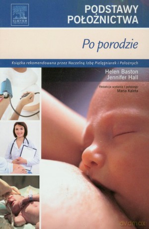 Podstawy położnictwa Po porodzie - Helen Baston, Jennifer Hall [KSIĄŻKA]