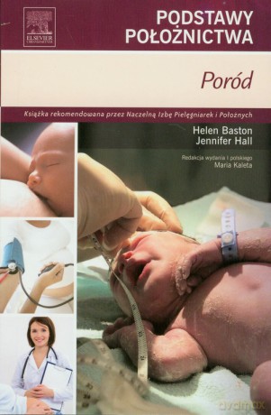 Podstawy położnictwa Poród - Helen Baston, Jennifer Hall [KSIĄŻKA]