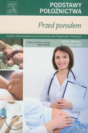 Podstawy położnictwa Przed porodem - Helen Baston, Jennifer Hall [KSIĄŻKA]