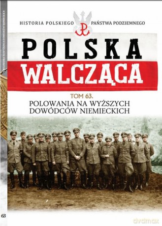 Polska Walcząca (Tom 63) Polowania na wyższych dowódców niemieckich - Tomasz Roguski [KSIĄŻKA]