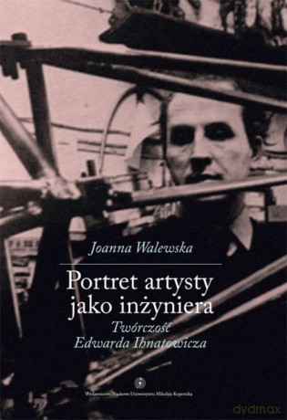 Portret artysty jako inżyniera - Joanna Walewska [KSIĄŻKA]