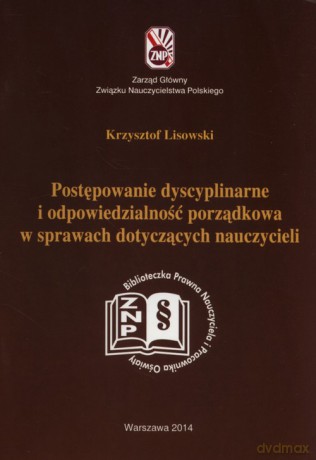 Postępowanie dyscyplinarne i odpowiedzialność porządkowa w sprawach dotyczących nauczycieli - Krzysztof Lisowski [KSIĄŻKA]