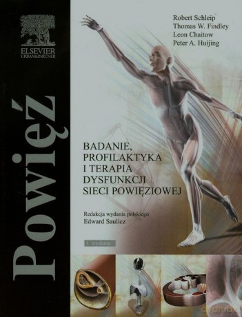 Powięź Badanie, profilaktyka i terapia dysfunkcji sieci powięziowej - Robert Schleip, Thomas W. Findley [KSIĄŻKA]