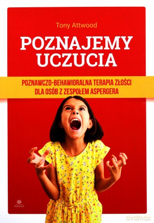Poznajemy uczucia Poznawczo-behawioralna terapia złości dla osób z zespołem Aspergera - Tony Attwood [KSIĄŻKA]