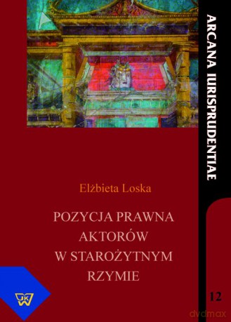 Pozycja prawna aktorów w starożytnym Rzymie - Elżbieta Loska [KSIĄŻKA]