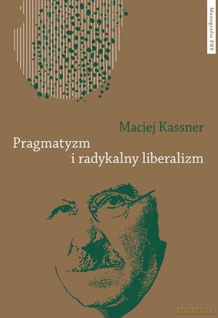 Pragmatyzm i radykalny liberalizm - Maciej Kassner [KSIĄŻKA]