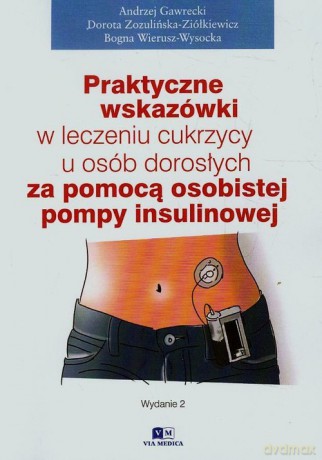 Praktyczne wskazówki w leczeniu cukrzycy u osób dorosłych za pomocą pompy insulinowej - Andrzej Gwarecki, Dorota Zozulińska-Ziółkiewicz [KSIĄŻKA]