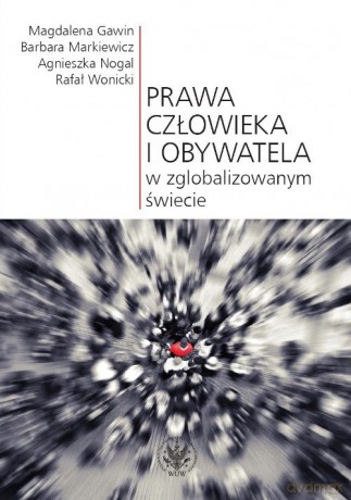 Prawa człowieka i obywatela w zglobalizowanym świecie - Magdalena Gawin, Barbara Markiewicz [KSIĄŻKA]