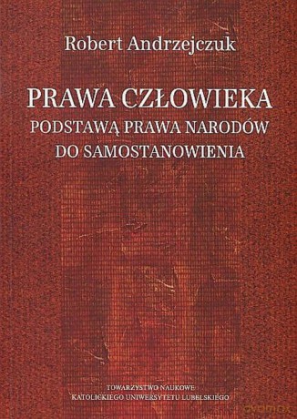 Prawa człowieka podstawą prawa narodów do samostanowienia - Robert Andrzejczuk [KSIĄŻKA]