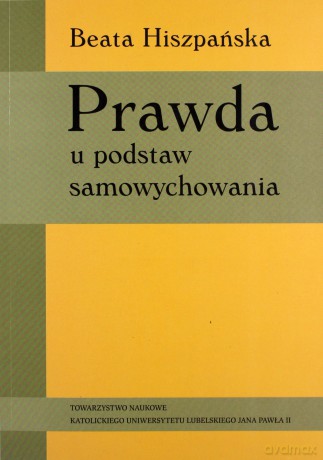 Prawda u podstaw samowychowania - Beata Hiszpańska [KSIĄŻKA]