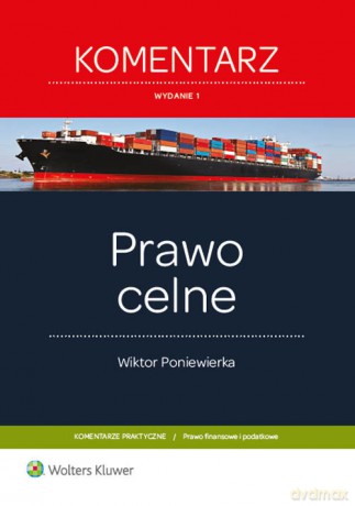 Prawo celne Komentarz - Wiktor Poniewierka [KSIĄŻKA]