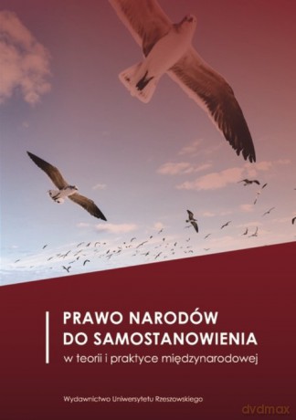 Prawo narodów do samostanowienia w teorii i praktyce międzynarodowej [KSIĄŻKA]