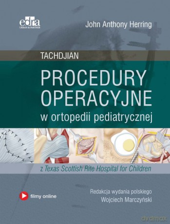 Procedury operacyjne w ortopedii pediatrycznej. Tachdjian - J.A. Herring [KSIĄŻKA]