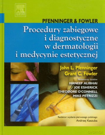Procedury zabiegowe i diagnostyczne w dermatologii i medycynie estetycznej - John L. Pfenninger, Grant C. Fowler [KSIĄŻKA]