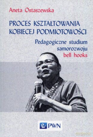 Proces kształtowania kobiecej podmiotowości - Aneta Ostaszewska [KSIĄŻKA]