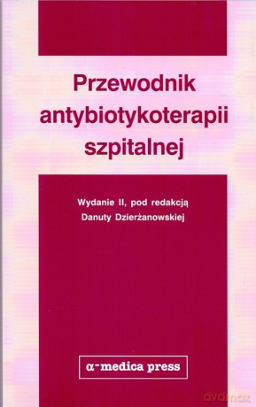Przewodnik antybiotykoterapii szpitalnej [KSIĄŻKA]
