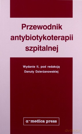 Przewodnik antybiotykoterapii szpitalnej [KSIĄŻKA]