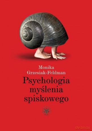 Psychologia myślenia spiskowego - Monika Grzesiak-Feldman [KSIĄŻKA]