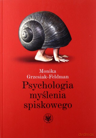 Psychologia myślenia spiskowego - Monika Grzesiak-Feldman [KSIĄŻKA]