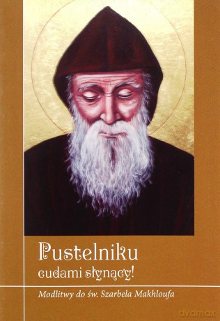 Pustelniku łaskami słynący! Modlitwy do św. Szarbela Makhloufa - Krzysztof Zimończyk [KSIĄŻKA]