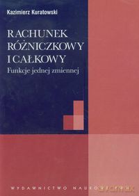 Rachunek różniczkowy i całkowy - Kazimierz Kuratowski [KSIĄŻKA]
