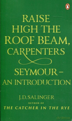 Raise High the Roof Beam, Carpenters. Seymour - J.D. Salinger [KSIĄŻKA]