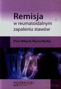 Remisja w reumatoidalnym zapaleniu stawów - Piotr Wiland, Marta Madej [KSIĄŻKA]