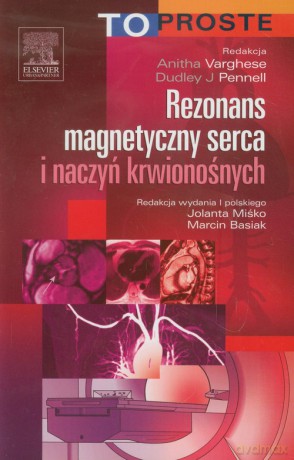 Rezonans magnetyczny serca i naczyń krwionośnych To Proste - Anitha Varghese, Dudley J. Pennell [KSIĄŻKA]