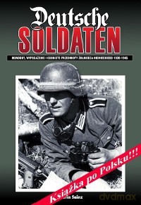 Deutsche Soldaten. Mundury, wyposażenie i osobiste przedmioty żołnierza niemieckiego 1939-1945 [KSIĄŻKA]