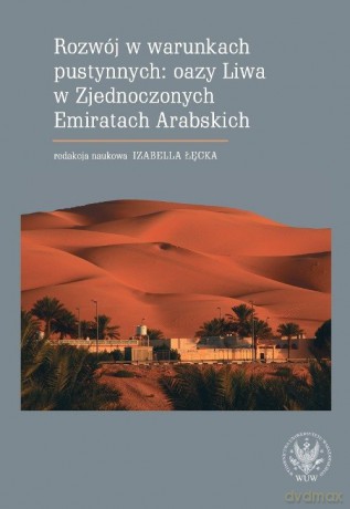 Rozwój w warunkach pustynnych: oazy Liwa w Zjednoczonych Emiratach Arabskich [KSIĄŻKA]