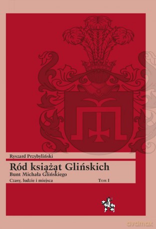 Ród książąt Glińskich (Tom 1) - Ryszard Przybyliński [KSIĄŻKA]