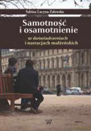 Samotność i osamotnienie w doświadczeniach i narracjach małżeńskich - Sabina Zalewska [KSIĄŻKA]