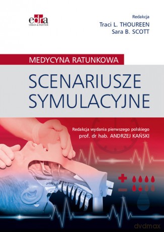 Scenariusze symulacyjne Medycyna ratunkowa - Thoureen T.L., Scott S.B. [KSIĄŻKA]