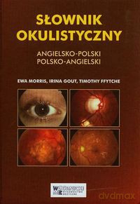 Słownik okulistyczny angielsko-polski polsko-angielski - Ewa Morris, Irina Gount [KSIĄŻKA]