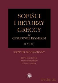 Sofiści i retorzy greccy w cesarstwie rzymskim (I-VII w.) - Paweł Janiszewski, Krystyna Stebnicka [KSIĄŻKA]