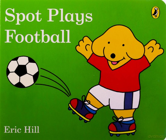 Spot Plays Football - Eric Hill [KSIĄŻKA]