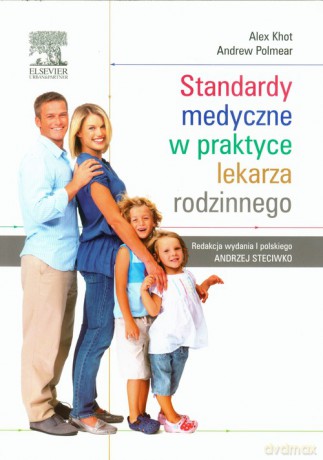 Standardy medyczne w praktyce lekarza rodzinnego - Alex Khot, Andrew Polmear [KSIĄŻKA]