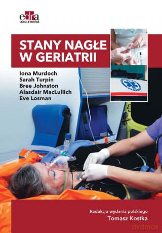 Stany nagłe w geriatrii - I. Murdoch, S. Turpin [KSIĄŻKA]
