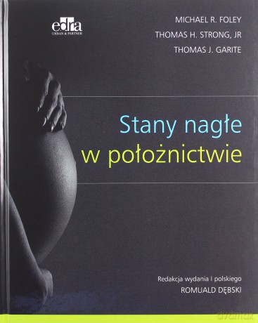 Stany nagłe w położnictwie - Michael R. Foley, Thomas H. Strong [KSIĄŻKA]