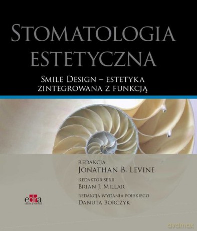 Stomatologia estetyczna Smile Design estetyka zintegrowana z funkcją - J.B. Levine [KSIĄŻKA]