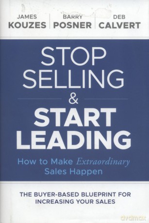 Stop Selling and Start Leading - James M. Kouzes, Barry Z. Posner [KSIĄŻKA]