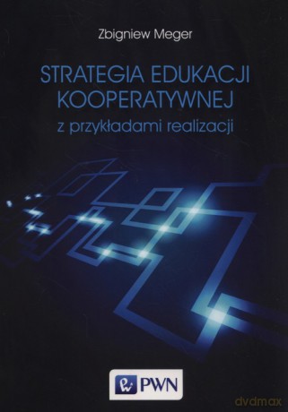 Strategia edukacji kooperatywnej z przykładami realizacji - Zbigniew Meger [KSIĄŻKA]